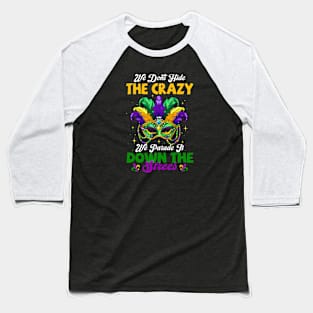 We Don't Hide Crazy We Parade It Down The Street Mardi Gras Baseball T-Shirt